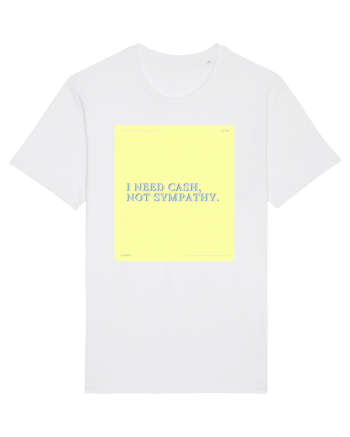 i need cash not symphaty4 White