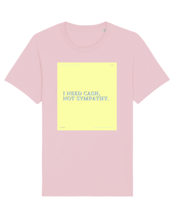i need cash not symphaty4 Cotton Pink