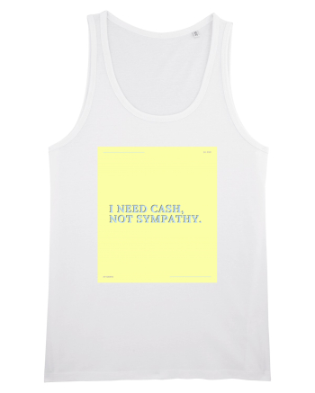 i need cash not symphaty4 White