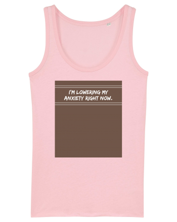 i m lowering my anxiety right now2 Cotton Pink
