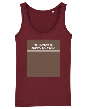 i m lowering my anxiety right now2 Burgundy