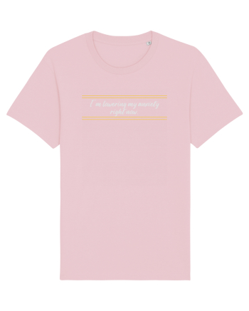 i m lowering my anxiety right now3 Cotton Pink