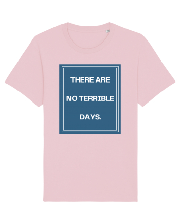 there are no terrible days4 Cotton Pink