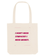 i don t need symphaty i need money4 Sacoșă textilă