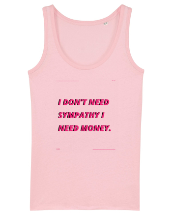 i don t need symphaty i need money4 Cotton Pink