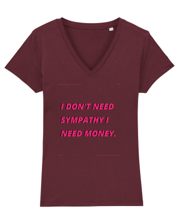 i don t need symphaty i need money4 Burgundy