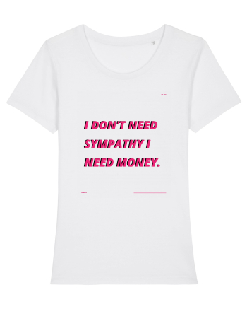 i don t need symphaty i need money4 White