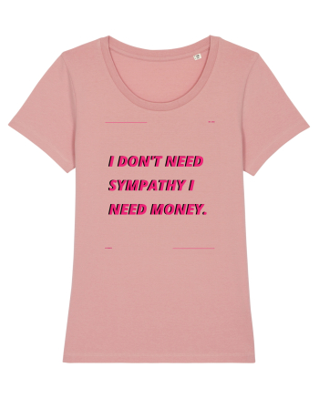 i don t need symphaty i need money4 Canyon Pink
