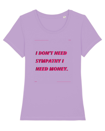 i don t need symphaty i need money4 Lavender Dawn