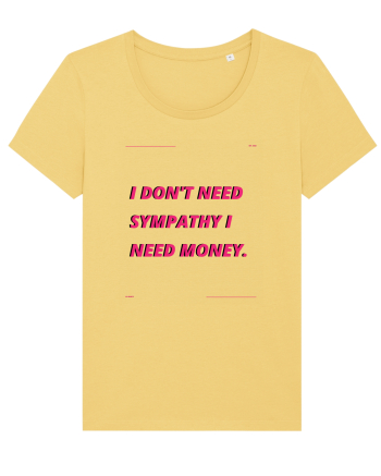 i don t need symphaty i need money4 Jojoba