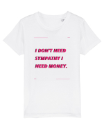 i don t need symphaty i need money4 Tricou mânecă scurtă  Copii Mini Creator