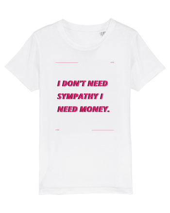 i don t need symphaty i need money4 White