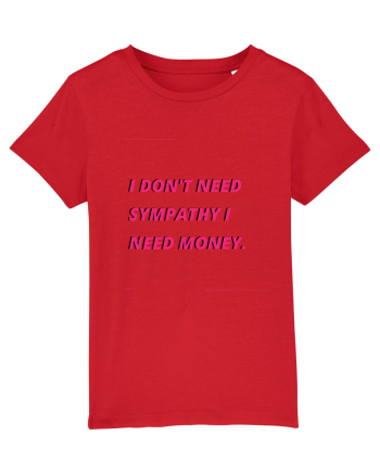 i don t need symphaty i need money4 Red
