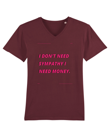 i don t need symphaty i need money4 Burgundy