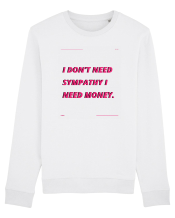 i don t need symphaty i need money4 White