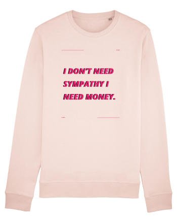 i don t need symphaty i need money4 Candy Pink
