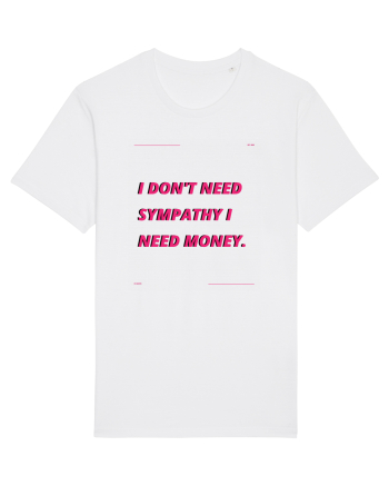 i don t need symphaty i need money4 White