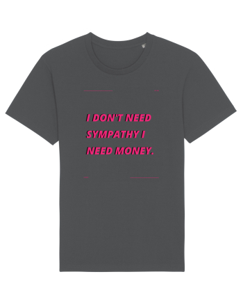i don t need symphaty i need money4 Anthracite