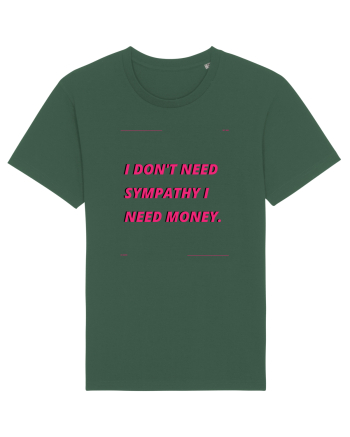i don t need symphaty i need money4 Bottle Green