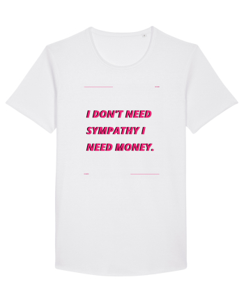 i don t need symphaty i need money4 White