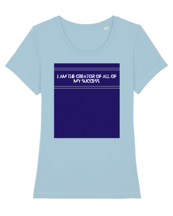 i am the creator of all my success Sky Blue