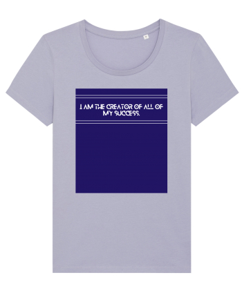 i am the creator of all my success Lavender
