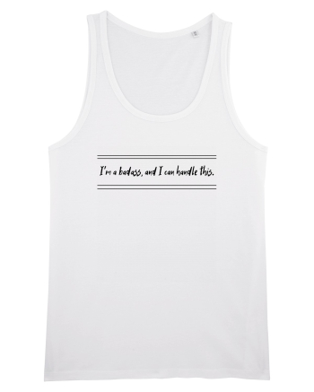 i m a badass ana i can handle this2 White