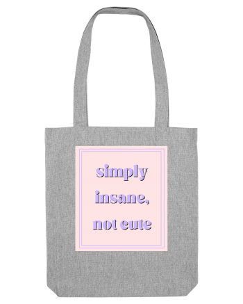 simply insane not cute Heather Grey