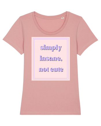 simply insane not cute Canyon Pink
