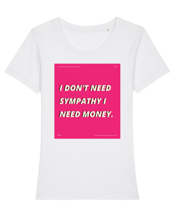 i don t need symphaty i need money5 White
