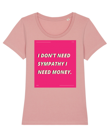 i don t need symphaty i need money5 Canyon Pink