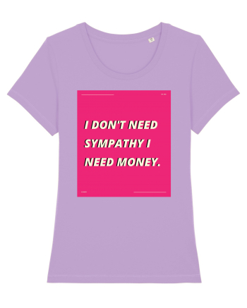 i don t need symphaty i need money5 Lavender Dawn