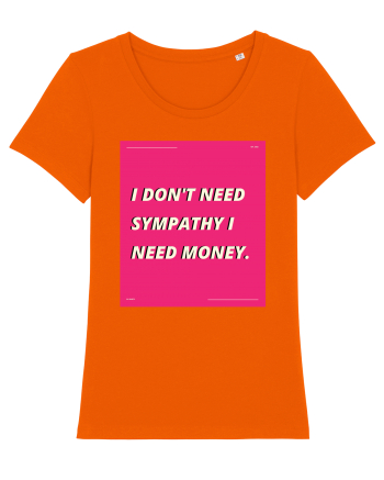 i don t need symphaty i need money5 Bright Orange