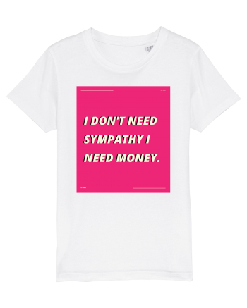 i don t need symphaty i need money5 White