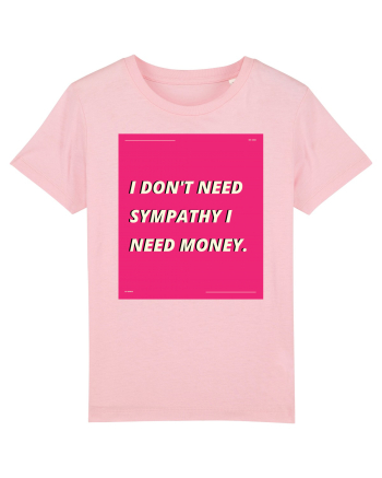 i don t need symphaty i need money5 Cotton Pink