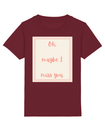 oh maybe i miss you3 Burgundy