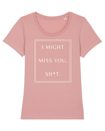 i might miss you shit Canyon Pink