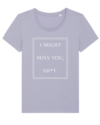 i might miss you shit Lavender