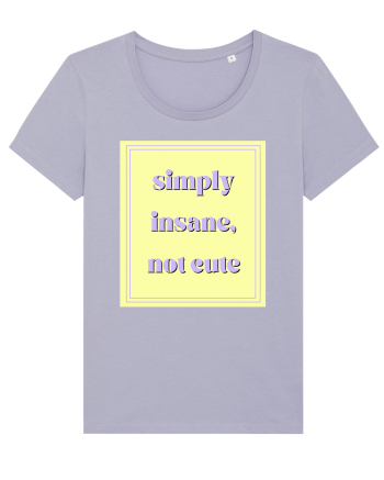 simply insane not cute2 Lavender