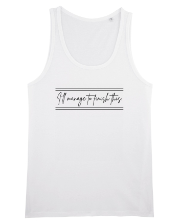 i ll manage to finish this White
