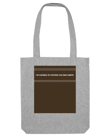 i am capable of kicking old bad habits Heather Grey