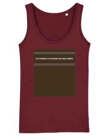 i am capable of kicking old bad habits Burgundy