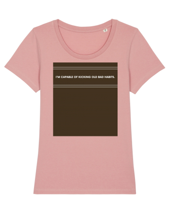i am capable of kicking old bad habits Canyon Pink