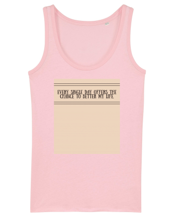 every single day offers the chance to better my life Cotton Pink