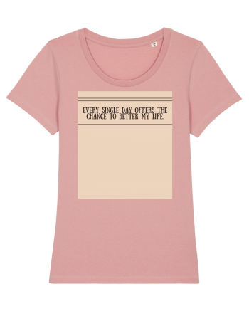 every single day offers the chance to better my life Canyon Pink