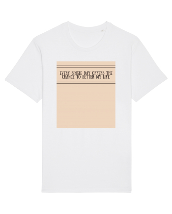 every single day offers the chance to better my life White