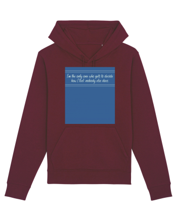 i am the only one who gets to decide how i feel: nobody else does Burgundy