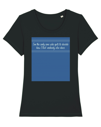 i am the only one who gets to decide how i feel: nobody else does Black