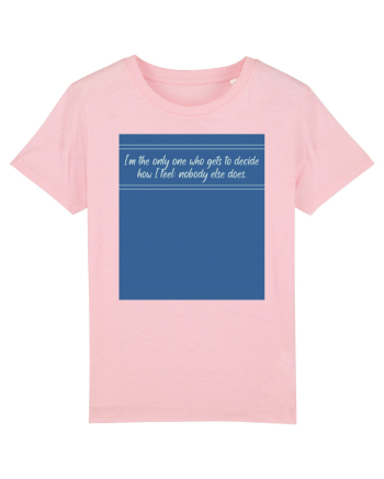 i am the only one who gets to decide how i feel: nobody else does Cotton Pink