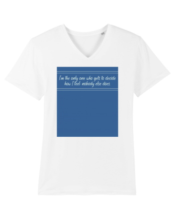 i am the only one who gets to decide how i feel: nobody else does White